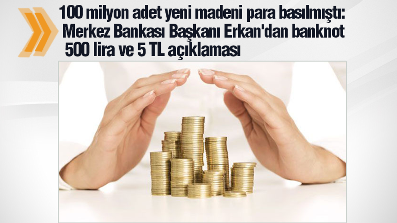 Merkez Bankası Başkanı Erkan'dan banknot 500 lira ve 5 TL açıklaması