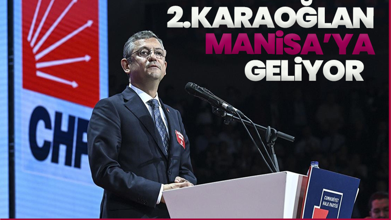 CHP Genel Başkanı Özgür Özel Manisa'ya geliyor