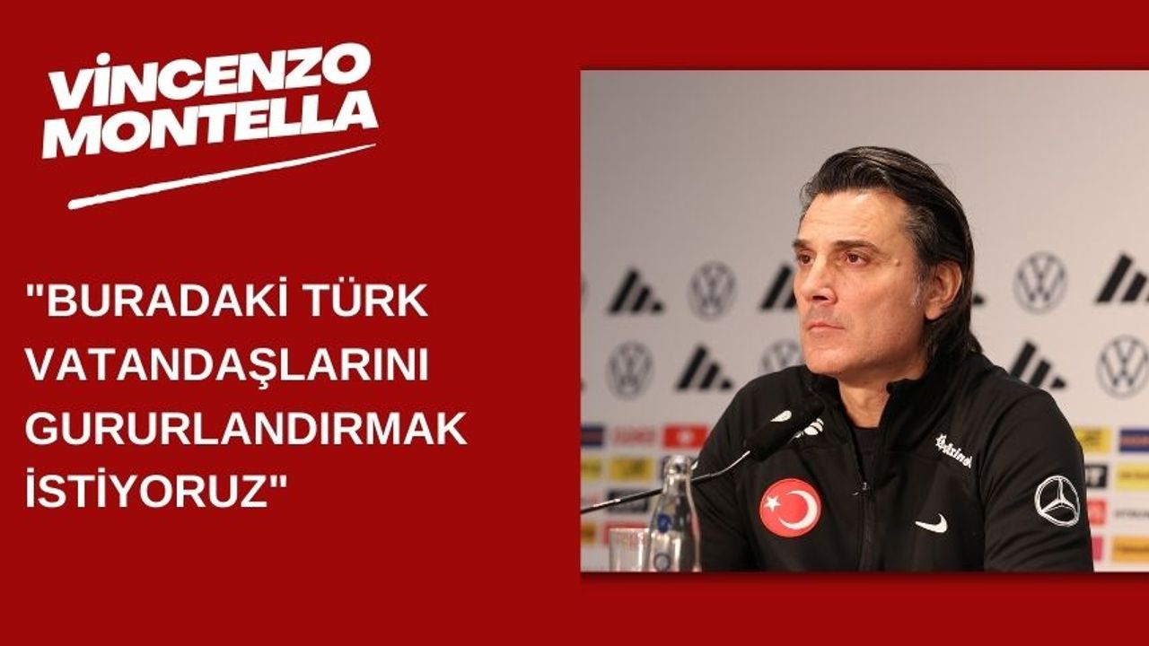 Montella: "Buradaki Türk vatandaşlarını gururlandırmak istiyoruz"