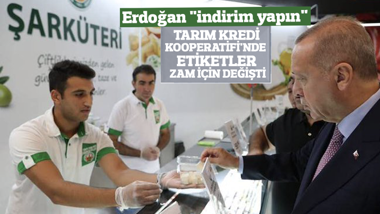 Erdoğan "indirim yapın" demişti; Tarım Kredi Kooperatifi'nde etiketler zam için değişti!