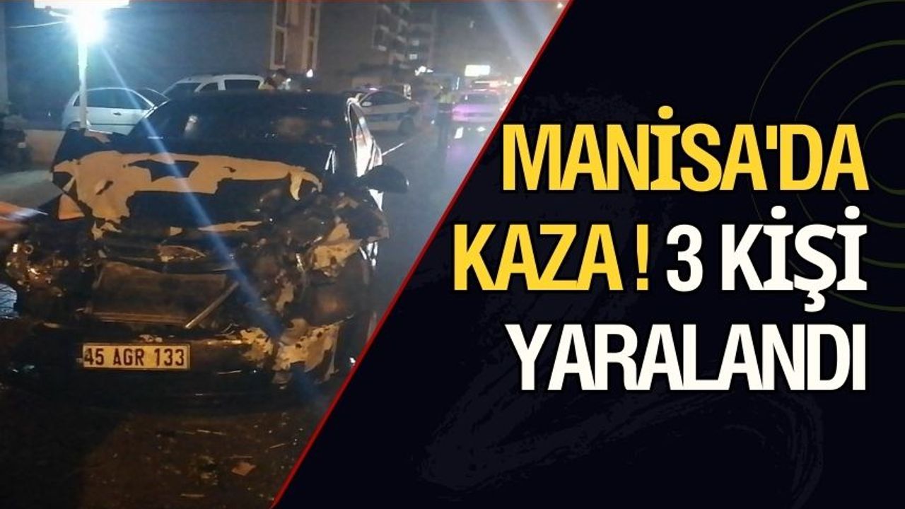 Manisa'da kaza! 3 kişi yaralandı