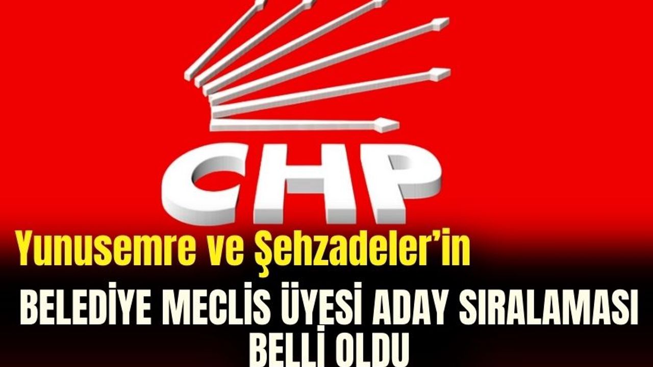 CHP'nin Yunusemre ve Şehzadeler belediye meclis üyesi aday sıralaması belli oldu