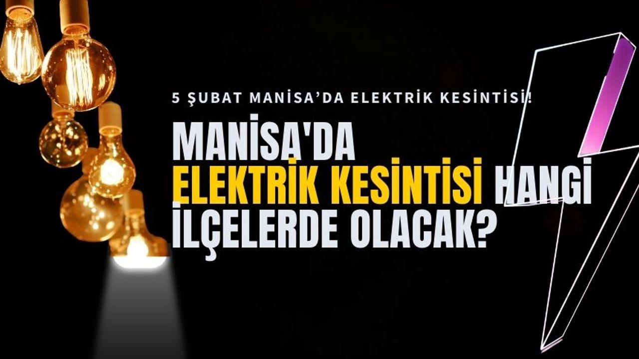 5 Şubat Manisa'da elektrik kesintisi hangi ilçelerde olacak?