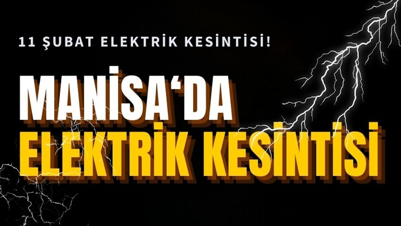 11 Şubat Manisa'da elektrik kesintisi hangi ilçelerde olacak?