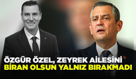Özgür Özel Zeyrek ailesini biran olsun yalnız bırakmadı