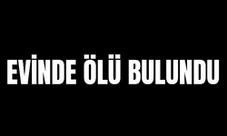 Manisa'da evinde ölü bulundu