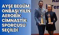 Ayşe Begüm Onbaşı yılın aerobik cimnastik sporcusu seçildi