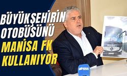 BÜYÜKŞEHİRİN OTOBÜSÜNÜ MANİSA FK KULLANIYOR