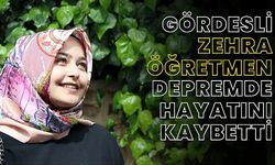 Gördesli Zehra Öğretmen Depremde Hayatını Kaybetti