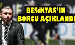 Beşiktaş'ın borcu açıklandı