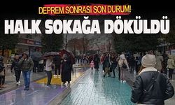 Depremin ardından halk sokağa döküldü