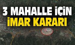 MANİSA’DA 3 MAHALLEYE İMAR KARARI 