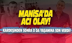 Manisa'da Acı Olay! Kardeşinden Sonra O da Yaşamına Son Verdi!