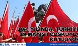 104. YILINDA, TÜRKİYE 19 MAYIS'I ÇOŞKUYLA KUTLUYOR