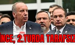 İNCE, 2.TURDA TARAFSIZ