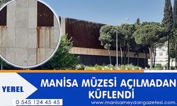 MANİSA MÜZESİ AÇILMADAN KÜF TUTTU