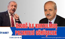 ÖZDAĞ İLE KURTULMUŞ PAZARTESİ GÖRÜŞECEK 