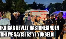 Akhisar Devlet Hastanesinden tahliye sayısı 62'ye yükseldi