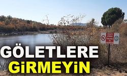 BELEDİYEDEN GÖLETLERE GİRMEYİN ÇAĞRISI