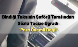 İstanbul'da Bindiği Taksinin Şoförü Tarafından Sözlü Tacize Uğradı 'Para Önemli Değil'