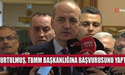 Kurtulmuş, TBMM Başkanlığına adaylık başvurusunu yaptı