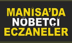 Manisa'daki  nöbetçi eczaneler!