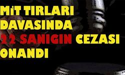 MİT tırlarının durdurulması davasında 22 sanığın cezası onandı