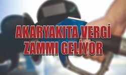 Akaryakıta vergi zammı geliyor