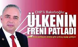 CHP’li Bakırlıoğlu, Ülke Freni Patladı