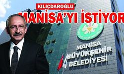 KILIÇDAROĞLU MANİSA’YI İSTİYOR