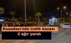 Kuşadası'nda trafik kazası: 2 ağır yaralı