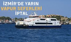 Şiddetli rüzgar nedeniyle İzmir'de yarın vapur seferleri iptal