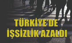 Türkiye'de işsizlik azaldı!