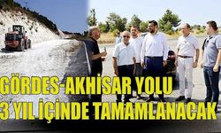 Gördes-Akhisar yolu 3 yıl içinde tamamlanacak