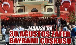 Manisa'da 30 Ağustos Zafer Bayramı Çoşkusu