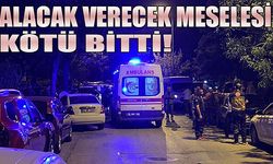 Alacak verecek meselesi kötü bitti!