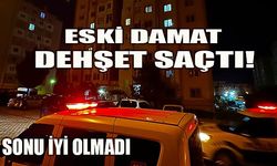 Dehşet saçan eski damadın sonu iyi olmadı!