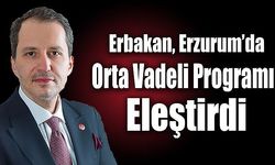 Erbakan, Erzurum’da Orta Vadeli Programı Eleştirdi