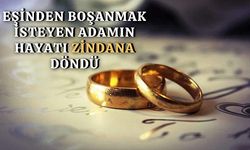 Eşinden boşanmak isteyen adamın hayatı zindana döndü