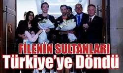 Filenin Sultanları, Türkiye’ye Döndü