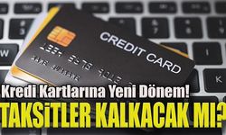 Kredi Kartlarına Yeni Dönem! Taksit daha da mı azalacak?