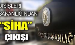 Dışişleri Bakanlığı: “SİHA olayını değerlendirdi