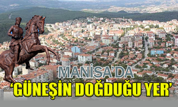 Manisa'da 'güneşin doğduğu yer'