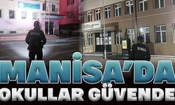 MANİSA'DA OKULLAR GÜVENLİ ELLERDE!