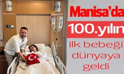 Manisa'da 100. yılın ilk bebeği dünyaya geldi