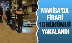 Manisa'da firari 10 hükümlü yakalandı