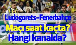 Ludogorets-Fenerbahçe maçı saat kaçta ve hangi kanalda yayınlanacak?