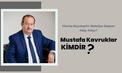 Manisa Büyükşehir Belediye Başkan Aday Adayı Mustafa Kavruklar kimdir?