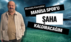 Mustafa Kavruklar ; " Manisa Spor'u şaha kaldıracağım"