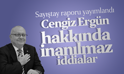 Sayıştay raporu yayımlandı Cengiz Ergün hakkında inanılmaz iddialar